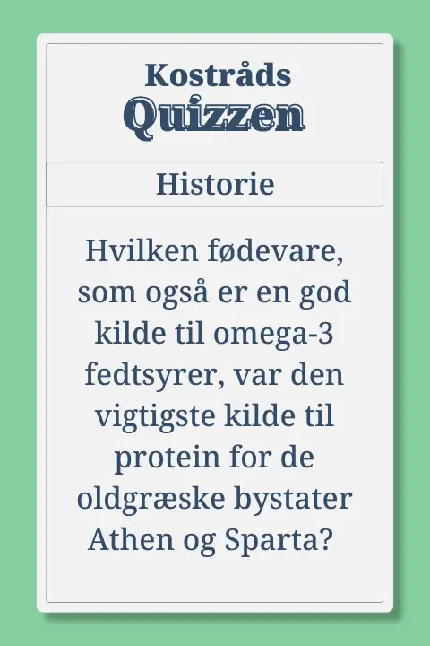 Kostr&aring;dsQuiz i historie: Hvilken f&oslash;devare, som ogs&aring; er en god kilde til omega-3 fedtsyrer, var den vigtigste kilde til protein for de oldgr&aelig;ske bystater Athen og Sparta?