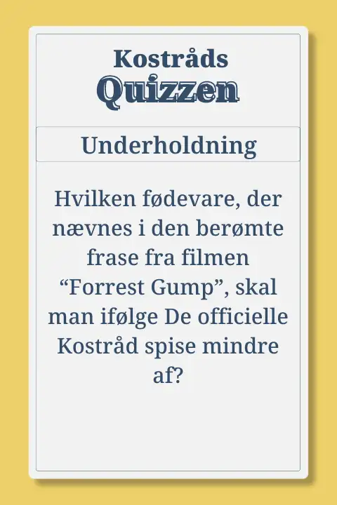 Kostr&aring;dsQuiz i Underholdning: Hvilken f&oslash;devare, der n&aelig;vnes i den ber&oslash;mte frase fra filmen &ldquo;Forrest Gump&rdquo;, skal man if&oslash;lge De officielle Kostr&aring;d spise mindre af?